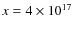 $x=4\times 10^{17}$