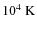 $10^4~{\rm K}$