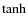 $\tanh$