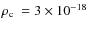 $\rho_{\rm c}~=3\times10^{-18}$