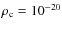 $\rho_{\rm c}=10^{-20}$