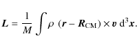 \begin{displaymath}\vec{L}=\frac{1}{M}\int \rho~\left(\vec{r}-\vec{R}_{\rm CM}\right)
\times \vec{v}~{\rm d}^{3}\vec{x}.
\end{displaymath}