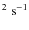 $^{2}~\rm s^{-1}$