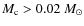 $M_{\rm c}>0.02~M_\odot$