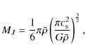 \begin{displaymath}M_{J}=\frac{1}{6} \pi \bar{\rho} \left( \frac{\pi c_{\rm s}^{2}}{G\bar{\rho}}\right)
^{\frac{3}{2}} ,
\end{displaymath}