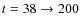$t=38\to 200$