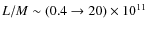 $L/M\sim (0.4\to 20)\times
10^{11}$