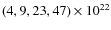 $ (4,9,23,47)\times 10^{22}$