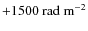 ${+1500}~{\rm rad~m}^{-2}$