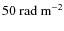 ${50}~{\rm rad~m}^{-2}$