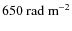 ${650}~{\rm rad~m}^{-2}$