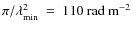 $\pi/\lambda^2_{\rm min}~=~{110}~{\rm rad~m}^{-2}$