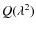 $Q(\lambda^2)$