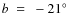 $b~=~-21^\circ$