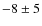 $-8\pm 5$