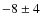 $-8\pm 4$