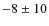 $-8\pm 10$