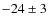 $-24\pm 3$