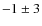 $-1\pm 3$