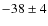 $-38\pm 4$
