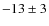 $-13\pm 3$