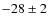 $-28\pm 2$