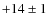$+14\pm 1$