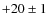 $+20\pm 1$