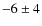$-6\pm 4$