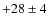 $+28\pm 4$