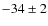 $-34 \pm 2$