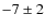 $-7\pm 2$