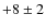 $+8\pm 2$