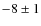 $-8\pm 1$