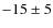 $-15\pm5$