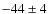 $-44\pm 4$