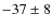 $-37\pm 8$