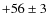 $+56\pm 3$