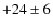 $+24\pm 6$