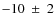$-10~\pm~2$