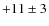 $+11\pm 3$