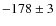 $-178\pm 3$