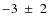 $-3~\pm~2$