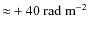 ${{\approx}+40}~{\rm rad~m}^{-2}$