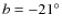 $b =-21^\circ$