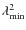 $\lambda_{{\rm min}}^2$