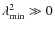$\lambda_{{\rm min}}^2\gg0$