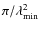 $\pi/\lambda_{{\rm min}}^2$