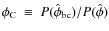 $\phi_{{\rm C}}~\equiv~P(\hat{\phi}_{{\rm bc}})/P(\hat{\phi})$