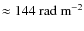 ${\approx144}~{\rm rad~m}^{-2}$